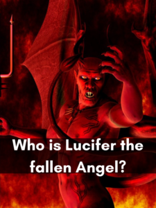 Who is Lucifer the fallen Angel?
