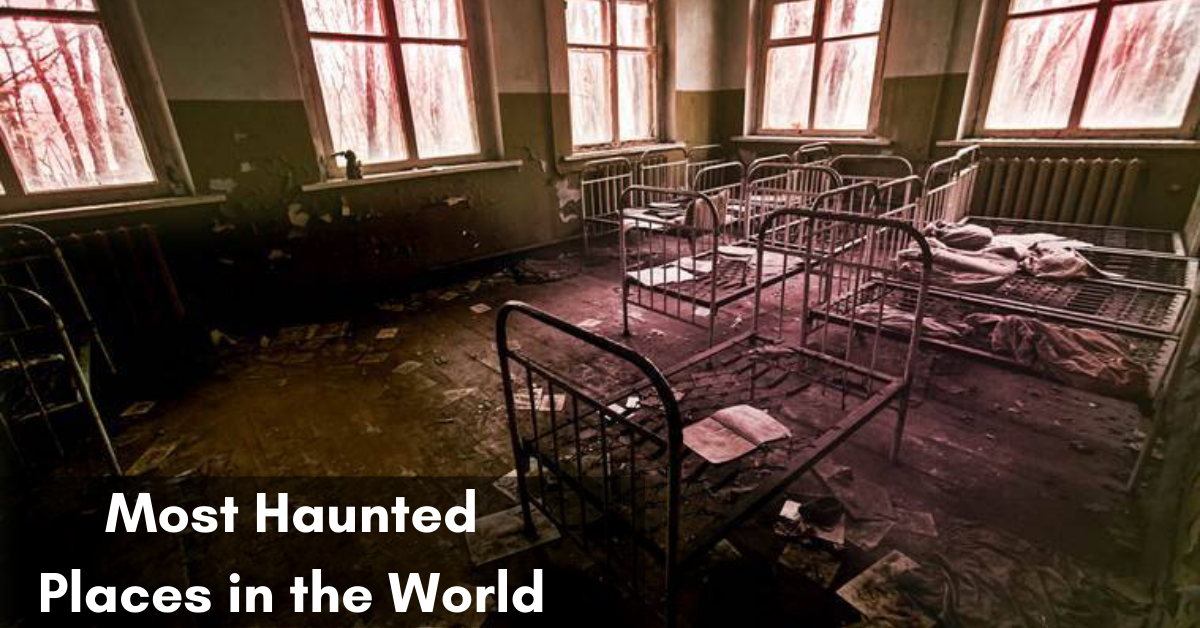 Most Haunted Places in the World