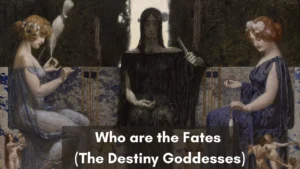 Who are the Fates (The Destiny Goddesses)