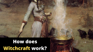 How does Witchcraft work? Interesting facts about Witches