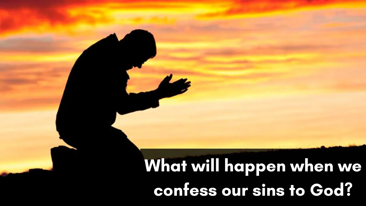 What will happen when we confess our sins to God