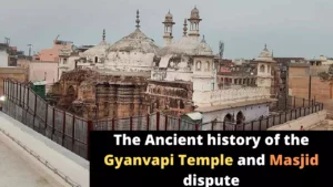 The Ancient history of the Gyanvapi Masjid and Temple dispute