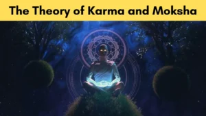The Theory of Karma and Moksha
