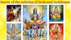 Secret of the vehicles of Gods and Goddesses