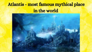 Atlantis - most famous mythical place in the world