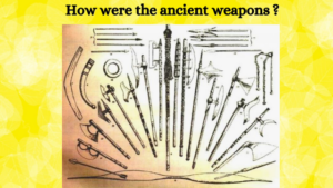 How were the ancient weapons ?