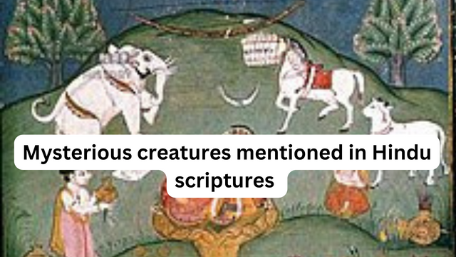 Mysterious creatures mentioned in Hindu scriptures