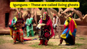 Igunguns – These are called living ghosts
