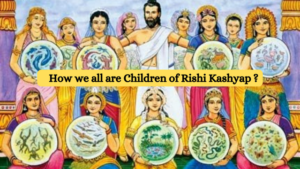 How we all are Children of Rishi Kashyap ?