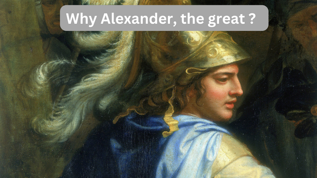 Why Alexander, the great ?