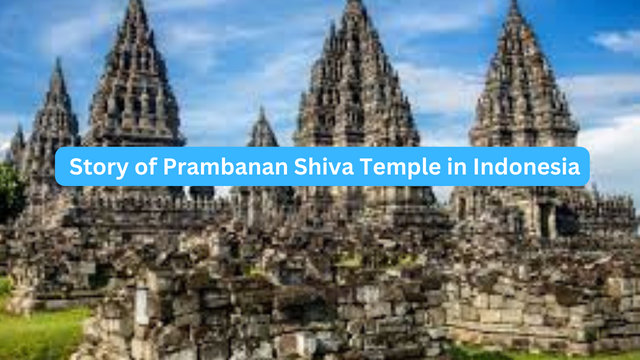 Story of Prambanan Shiva Temple in Indonesia