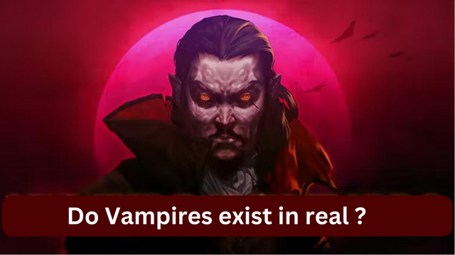 Do Vampires exist in real ?
