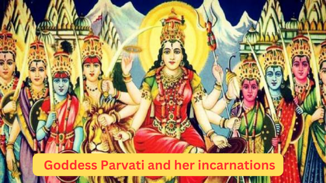 Goddess Parvati and her incarnations