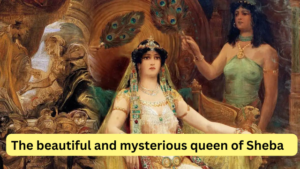 The beautiful and mysterious queen of Sheba