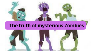 The truth of mysterious Zombies