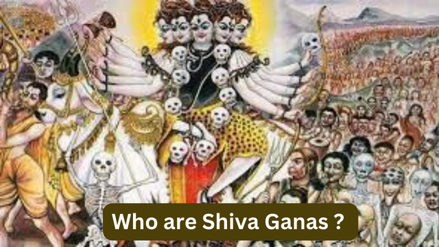 Who are Shiva Ganas ?