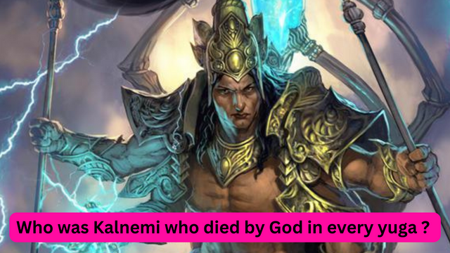 Who was Kalnemi who died by God in every yuga ?