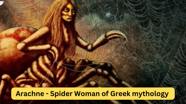 Arachne - Spider Woman of Greek mythology