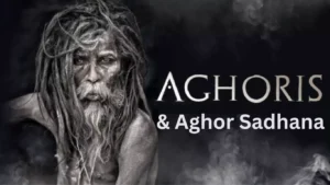 Everything about Aghori and Aghor Sadhana
