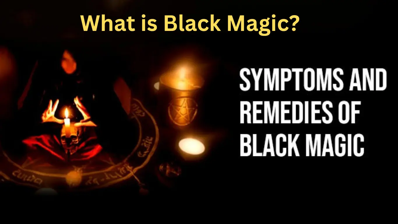 What is Black Magic? Symptoms and Remedies of Black Magic